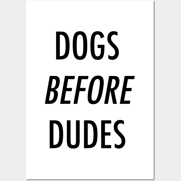 Dogs before dudes. Wall Art by Kobi